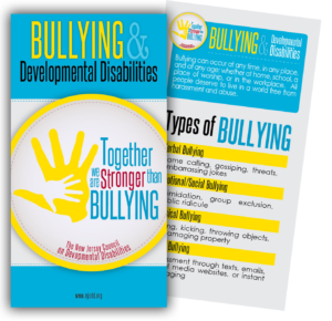 Bullying & Developmental Disabilities Together we are stronger than bullying The New Jersey Council on Developmental Disabilities www.njcdd.org Click to view our Anti Bulling Brochure