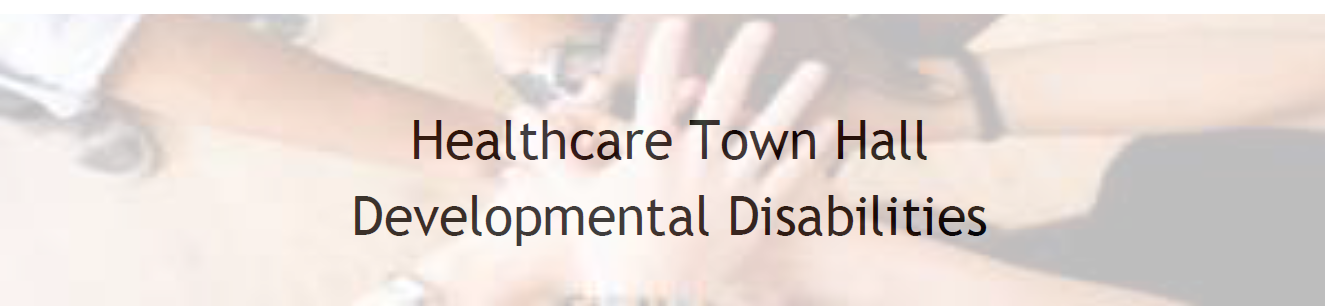 Healthcare Townhall Developmental Disabilities