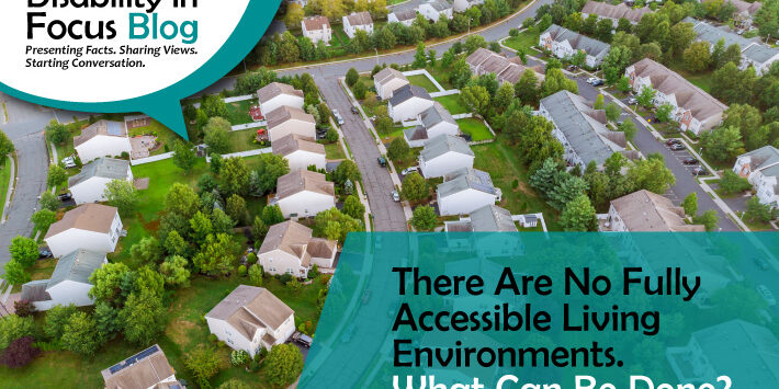 There-Are-No-Fully-Accessible-Living-Environments-What-Can-Be-Done There-Are-No-Fully-Accessible-Living-Environments-What-Can-Be-Done