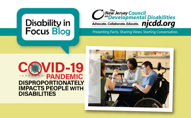 The COVID-19 Pandemic Disproportionately Impacts People with Disabilities