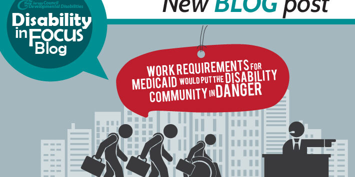 Work Requirements for Medicaid Would Put the Disability Community in Danger Work Requirements for Medicaid Would Put the Disability Community in Danger