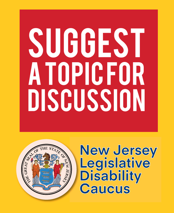 Suggest a topic for discussion - NJ Legislative Disability Caucus